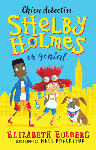 Shelby Holmes es genial, de Eulberg, Elizabeth. Ficción Infantil Editorial ALFAGUARA INFANTIL, tapa blanda en español, 2017