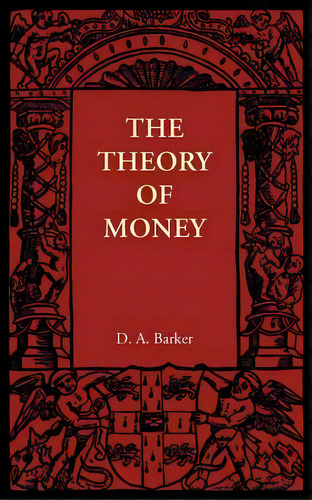 The Theory Of Money, De D. A. Barker. Editorial Cambridge University Press, Tapa Blanda En Inglés