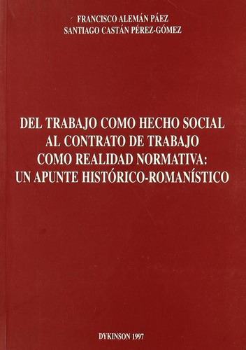 Del Trabajo Como Hecho Social Al Contrato De Trabajo Como Realidad Normativa, De Aleman Paez, Francisco A.. Editorial Dykinson, S.l. - Libros, Tapa Blanda En Español