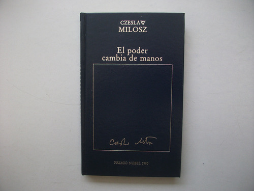 El Poder Cambia De Manos - Czeslaw Milosz - Tapa Dura