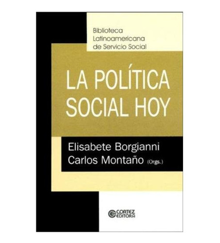 Livro La Politica Social Hoy - Biblioteca Latinoamericana De Servicio Social - - [2004]