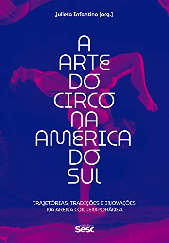 Libro A Arte Do Circo Na América Do Sul Trajetórias Tradiçe