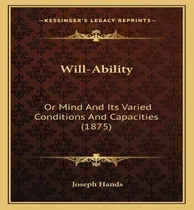Comprar Libro Will-ability : Or Mind And Its Varied Conditions An...