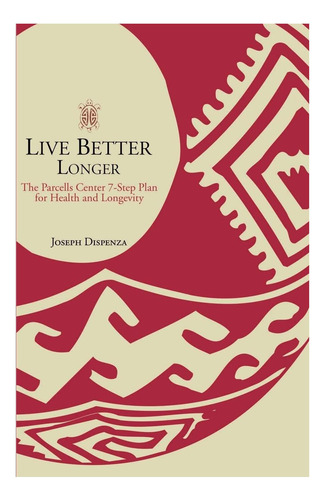 Libro: Live Better Longer: The Parcells Center 7-step Plan F
