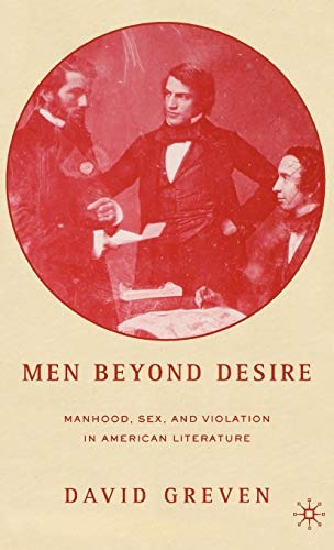 Men Beyond Desire Manhood, Sex, And Violation In American Li