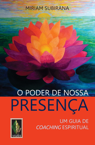 Poder de nossa presença: Um guia de coaching espiritual, de Subirana, Miriam. Editora Vozes Ltda., capa mole em português, 2014