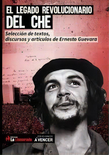 El Legado Revolucionario Del Che - Guevara, Ernesto, De Guevara, Ernesto Che. Editorial La Llamarada En Español