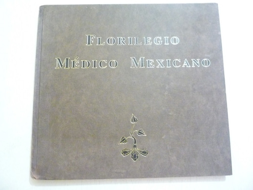 Florilegio Médico Mexicano. 1a Ed. Syntex. 1993.