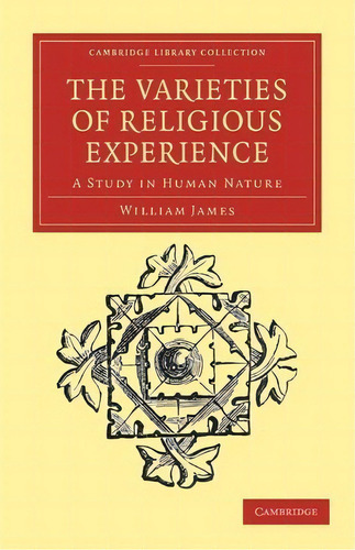 Cambridge Library Collection - Philosophy: The Varieties Of Religious Experience: A Study In Huma..., De William James. Editorial Cambridge University Press, Tapa Blanda En Inglés