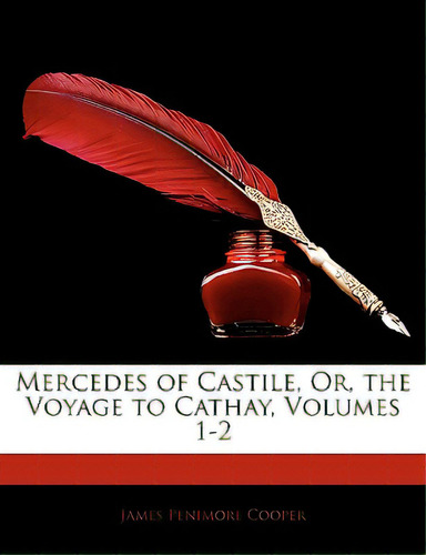 Mercedes Of Castile, Or, The Voyage To Cathay, Volumes 1-2, De Cooper, James Penimore. Editorial Nabu Pr, Tapa Blanda En Inglés