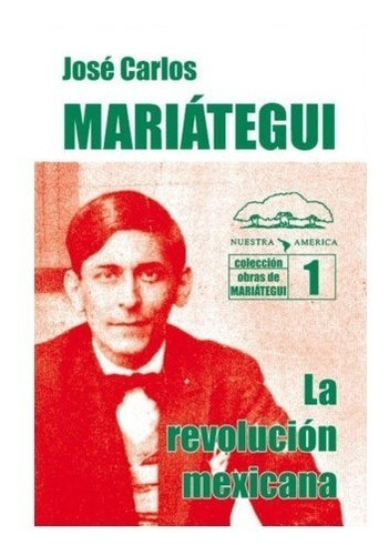 La Revolución Mexicana - Mariátegui - Nuestra América