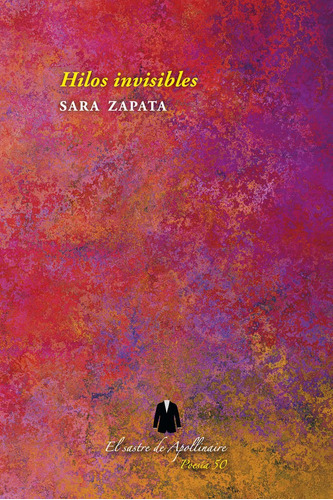 Hilos Invisibles, De Zapata, Sara. Editorial El Sastre De Apollinaire, Tapa Blanda En Español