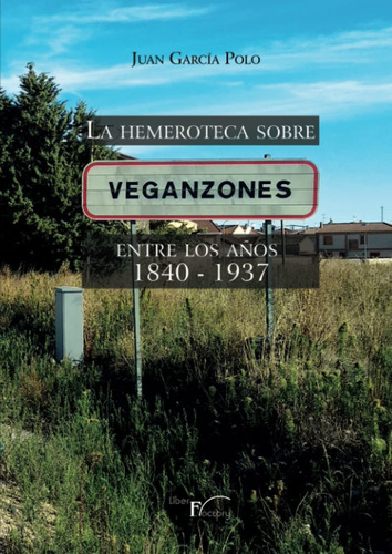 La Hemeroteca Sobre Veganzones - García Polo, Juan  - *