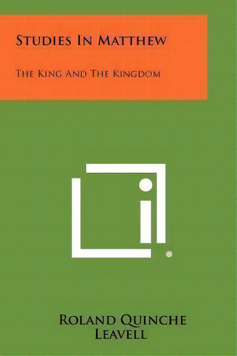 Studies In Matthew : The King And The Kingdom, De Roland Quinche Leavell. Editorial Literary Licensing, Llc, Tapa Blanda En Inglés
