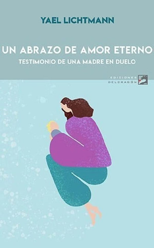 Libro - Un Abrazo De Amor Eterno Testimonio De Una Madre En