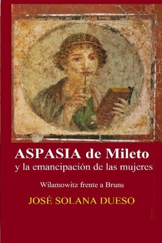 Aspasia De Mileto Y La Emancipacion De Las Mujeres: Wilamowi