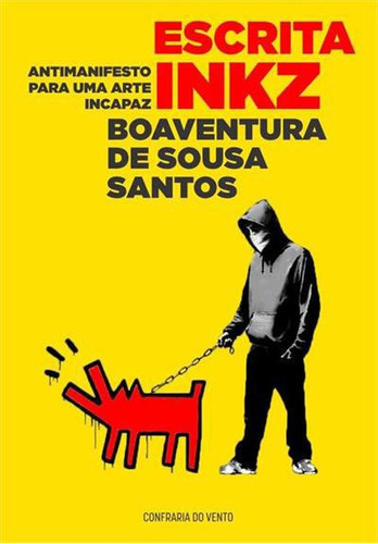 Escrita Inkz - Antimanifesto Para Uma Arte Incapaz, De Santos, Boaventura De Sousa. Editora Confraria Do Vento, Capa Mole Em Português