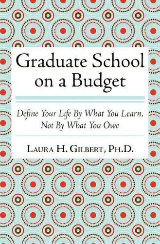 Graduate School On A Budget: Define Your Life By What You Learn, Not By What You Owe, De Gilbert Phd, Laura H.. Editorial Createspace, Tapa Blanda En Inglés