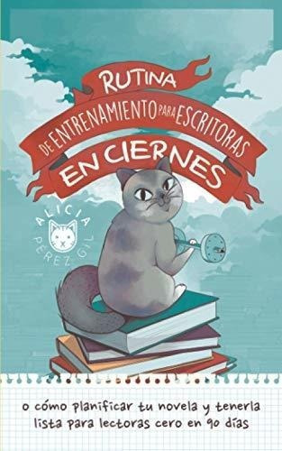 Rutina De Entrenamiento Para Escritoras En Ciernes., de Pérez Gil, Alicia. Editorial Independently Published en español