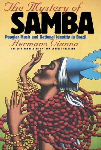 The Mystery Of Samba : Popular Music And National Identity In Brazil, De Hermano Vianna. Editorial The University Of North Carolina Press, Tapa Blanda En Inglés