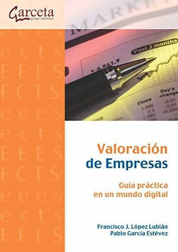 Valoración De Empresas. Guía Práctica En Un Mundo Digital, De Lopez Lubian, Francisco J.. Editorial Ibergarceta Publicaciones S L, Tapa Blanda En Español, 2020