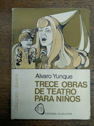 Trece Obras De Teatro Para Niños * Alvaro Yunque * 
