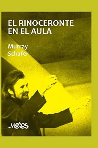 El Rinoceronte En El Aula, De Raymond Murray Schafer. Editorial Independently Published, Tapa Blanda En Español, 2020