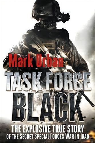 Task Force Black : The Explosive True Story Of The Secret Special Forces War In Iraq, De Mark Urban. Editorial St Martin's Press, Tapa Blanda En Inglés
