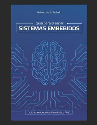 Libro Hablemos Embebido : Guia Para Disenar Sistemas Embe...