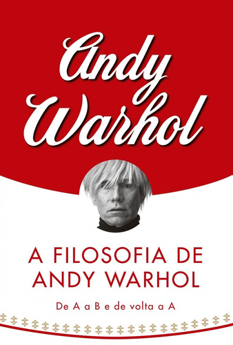 A filosofia de Andy Warhol: De A a B e de volta a A, de Warhol, Andy. Editora de livros Cobogó LTDA, capa mole em português, 2008