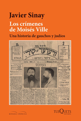 Los crímenes de Moisés Ville: Una historia de gauchos y judíos., de Sinay, Javier. Serie Tiempo de Memoria Editorial Tusquets México, tapa blanda en español, 2016