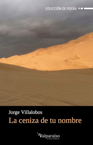 La Ceniza De Tu Nombre, De Villalobos Portalés, Jorge. Editorial Valparaiso Ediciones, Tapa Blanda En Español
