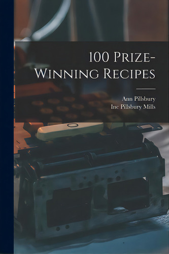 100 Prize-winning Recipes, De Pillsbury, Ann. Editorial Hassell Street Pr, Tapa Blanda En Inglés