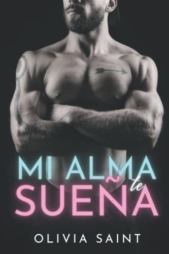 Mi Alma Te Sueña Novela Romantica - Saint, Olivia, De Saint, Oli. Editorial Independently Published En Español