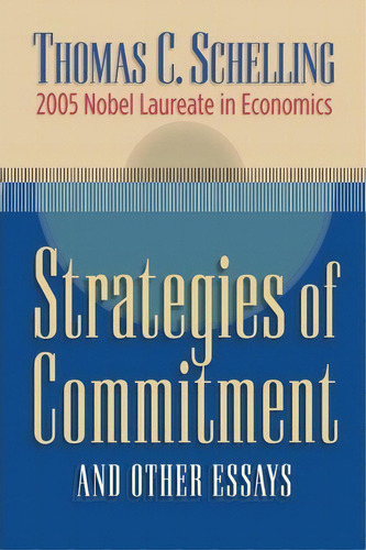 Strategies Of Commitment And Other Essays, De Thomas C. Schelling. Editorial Harvard University Press, Tapa Blanda En Inglés