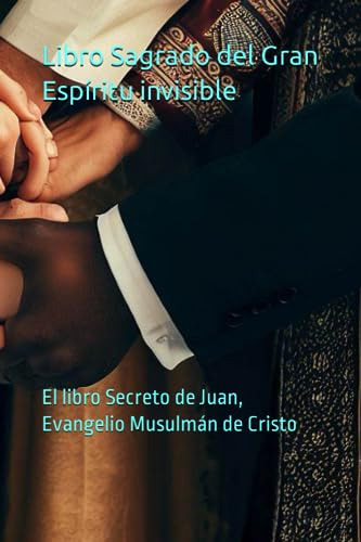 Libro Sagrado Del Gran Espíritu Invisible: El Libro Secreto