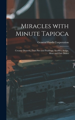 Libro Miracles With Minute Tapioca: Creamy Desserts, Frui...