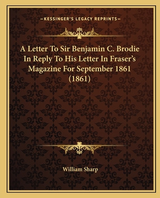 Libro A Letter To Sir Benjamin C. Brodie In Reply To His ...