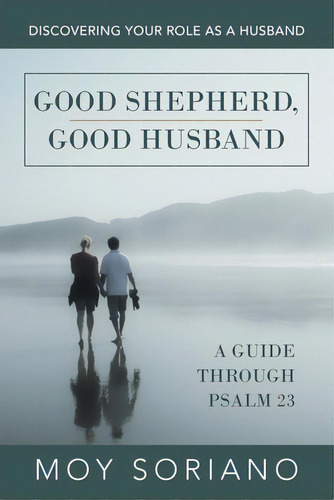 Good Shepherd, Good Husband: Discovering Your Role As A Husband, De Soriano, Moy. Editorial Westbow Pr, Tapa Blanda En Inglés