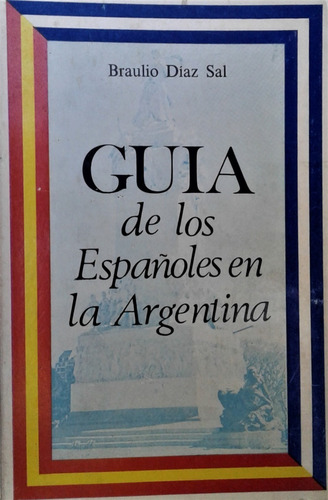 Guia De Los Españoles En La Argentina - Braulio Diaz Sal 