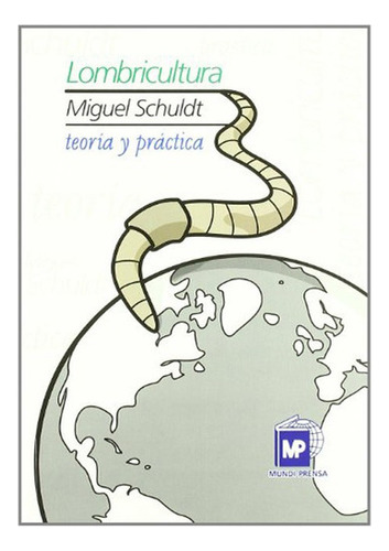 Lombricultura: Teoría Práctica, De Schuldt, Miguel. Editorial Mundiprensa En Español