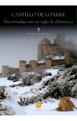 Castillo De Loarre. Dos Miradas Con Un Siglo De Diferencia, De Antonio Garcia Omedes. Editorial Prames S.a., Tapa Blanda En Español