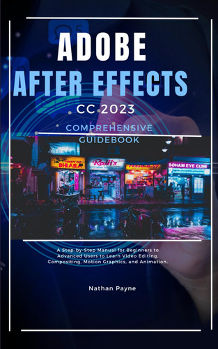 Libro: Adobe After Effects Cc 2023 Comprehensive Guidebook: 