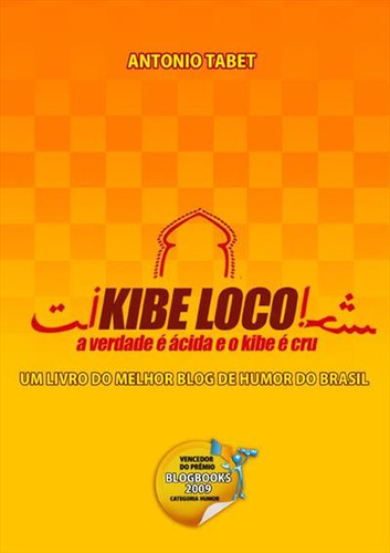 Kibe Loco: A Verdade É Ácida E O Kibe É Cru, De Antonio Tabet. Editorial Blogbooks, Capa Mole, Edição 1 Em Português, 2009