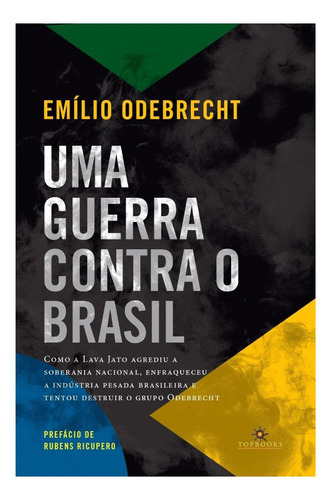 Uma guerra contra o Brasil, de Emílio Odebrecht., vol. Único. Editora Topbooks, capa mole, edição 1 em português, 2023