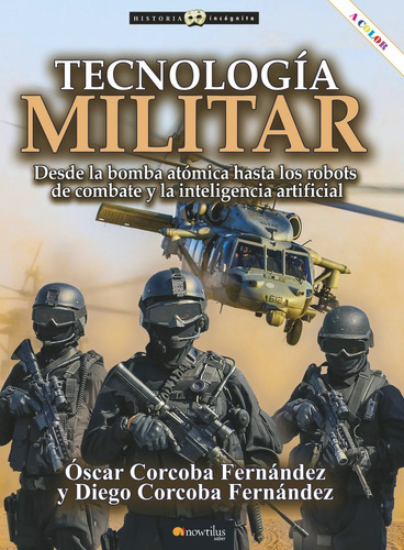 Tecnologãâa Militar: Desde La Bomba Atómica Hasta Los Robots De Combate Y La Inteligencia Artificial, De Corcoba Fernández, Óscar., Vol. 1. Editorial Nowtilus, Tapa Blanda En Español