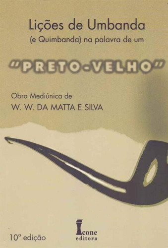 Lições De Umbanda E Quimbanda Na Palavra De Um Preto-velho, De Silva, W. W. Da Mata E. Editora Icone, Capa Mole Em Português