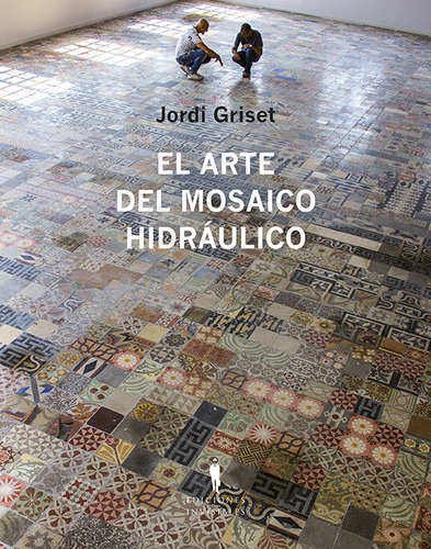 El Arte Del Mosaico Hidraulico - Griset Moro, Jordi