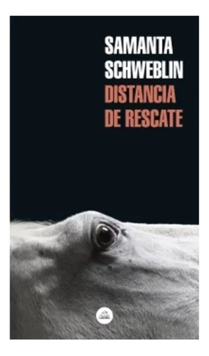 Distancia De Rescate - Samanta Schweblin - Literatura Random