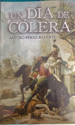 Un Dia De Colera - Arturo Perez Reverte - Edit. Alfaguara 